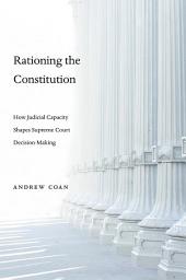 Icon image Rationing the Constitution: How Judicial Capacity Shapes Supreme Court Decision-Making