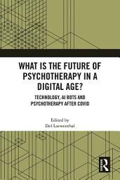 Icon image What is the Future of Psychotherapy in a Digital Age?: Technology, AI Bots and Psychotherapy After Covid