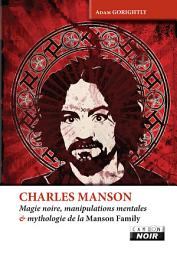 Icon image CAMION NOIR: CHARLES MANSON Magie noire, manipulations mentales et mythologie de la Manson Family