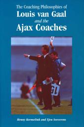 Icon image The Coaching Philosophies of Louis Van Gaal and the Ajax Coaches