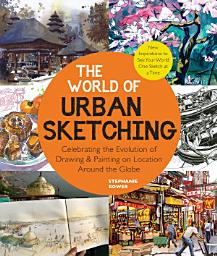 Icon image The World of Urban Sketching: Celebrating the Evolution of Drawing and Painting on Location Around the Globe - New Inspirations to See Your World One Sketch at a Time