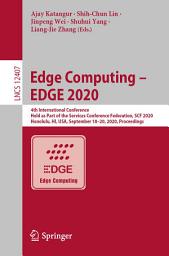 Icon image Edge Computing – EDGE 2020: 4th International Conference, Held as Part of the Services Conference Federation, SCF 2020, Honolulu, HI, USA, September 18-20, 2020, Proceedings