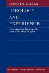 Icon image Ideology and Experience: Anti-Semitism in France at the Time of the Dreyfus Affair