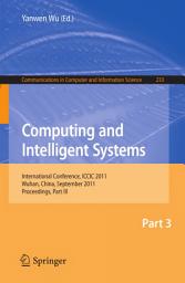 Icon image Computing and Intelligent Systems: International Conference, ICCIC 2011, held in Wuhan, China, September 17-18, 2011. Proceedings, Part III