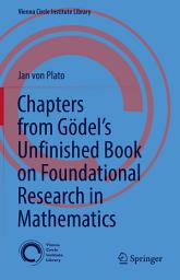 Icon image Chapters from Gödel’s Unfinished Book on Foundational Research in Mathematics