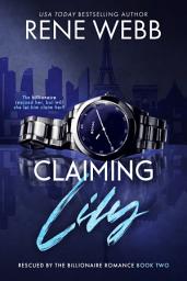 Icon image Claiming Lily: A Billionaire Romantic Suspense: A Rescued by the Billionaire Romance Series