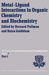 Icon image Metal-Ligand Interactions in Organic Chemistry and Biochemistry: Part 1 Proceedings of the Ninth Jerusalem Symposium on Quantum Chemistry and Biochemistry Held in Jerusalem, March 29th–April 2nd, 1976