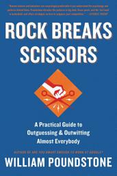 Icon image Rock Breaks Scissors: A Practical Guide to Outguessing and Outwitting Almost Everybody