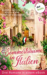 Icon image Sommerträume in Italien: Drei Romane in einem eBook: »Der Duft von Sommer und Limonen«, »Ein Inselsommer zum Verlieben« und »Sommer der Träume«