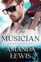 Icon image The Musician: A Goodwater Ranch Romance