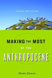 Icon image Making the Most of the Anthropocene: Facing the Future