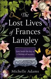 Icon image The Lost Lives of Frances Langley: A timeless, heartbreaking and totally gripping story of love, redemption and hope