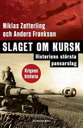 Icon image Slaget om Kursk: Historiens största pansarslag