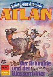 Icon image Atlan 457: Der Arkonide und der Wasserrichter: Atlan-Zyklus "König von Atlantis"