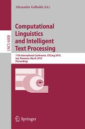 Icon image Computational Linguistics and Intelligent Text Processing: 11th International Conference, CICLing 2010, Iasi, Romania, March 21-27, 2010, Proceedings