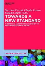 Icon image Towards a New Standard: Theoretical and Empirical Studies on the Restandardization of Italian