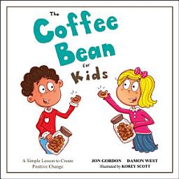 Icon image The Coffee Bean for Kids: A Simple Lesson to Create Positive Change