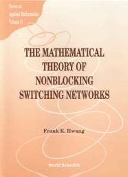 Icon image The Mathematical Theory Of Nonblocking Switching Networks