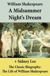 Icon image A Midsummer Night’s Dream (The Unabridged Play) + The Classic Biography: The Life of William Shakespeare