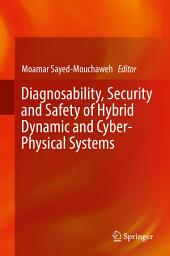 Icon image Diagnosability, Security and Safety of Hybrid Dynamic and Cyber-Physical Systems