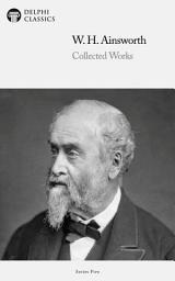 Icon image Delphi Collected Works of William Harrison Ainsworth (Illustrated)