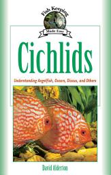 Icon image Cichlids (PB): Understanding Angelfish, Oscars, Discus, and Others