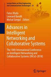 Icon image Advances in Intelligent Networking and Collaborative Systems: The 10th International Conference on Intelligent Networking and Collaborative Systems (INCoS-2018)