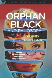 Icon image Orphan Black and Philosophy: Grand Theft DNA