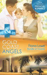 Icon image Gold Coast Angels: Bundle Of Trouble (Gold Coast Angels, Book 3) (Mills & Boon Medical)