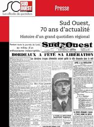 Icon image Sud Ouest, 70 ans d'actualité: Histoire d'un grand quotidien régional d'information