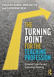 Icon image The Turning Point for the Teaching Profession: Growing Expertise and Evaluative Thinking