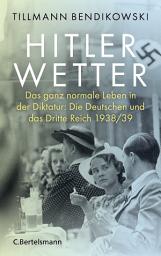 Icon image Hitlerwetter: Das ganz normale Leben in der Diktatur: Die Deutschen und das Dritte Reich 1938/39