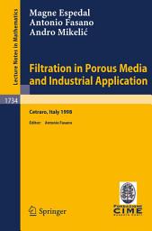 Icon image Filtration in Porous Media and Industrial Application: Lectures given at the 4th Session of the Centro Internazionale Matematico Estivo (C.I.M.E.) held in Cetraro, Italy, August 24-29, 1998