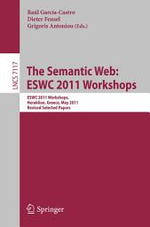 Icon image The Semantic Web: ESWC 2011 Workshops: Workshops at the 8th Extended Semantic Web Conference, ESWC 2011, Heraklion, Greece, May 29-30, 2011, Revised Selected Papers