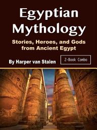 Icon image Egyptian Mythology: Stories, Heroes, and Gods from Ancient Egypt