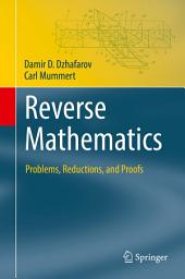 Icon image Reverse Mathematics: Problems, Reductions, and Proofs