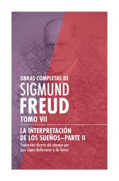 Icon image Sigmund Freud. Tomo VII - La interpretación de los sueños-Parte II: Obras Completas de Sigmund Freud