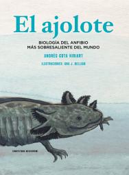 Icon image El ajolote: Biología del anfibio más sobresaliente del mundo