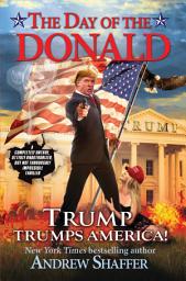 Icon image The Day of the Donald: Trump Trumps America