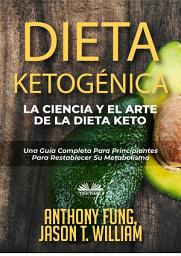 Icon image Dieta ketogénica - la ciencia y el arte de la dieta keto: Una guía completa para principiantes para restablecer su metabolismo