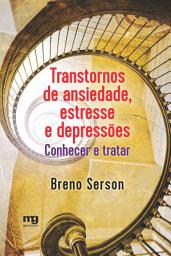 Icon image Transtornos de ansiedade, estresse e depressões: Conhecer e tratar