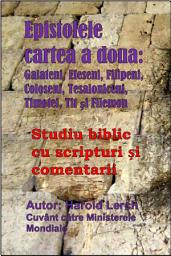 Icon image Epistolele cartea a doua: Galateni, Efeseni, Filipeni, Coloseni, Tesaloniceni, Timotei, Tit și Filemon: Studiu biblic cu scripturi și comentarii (E2-Rom)