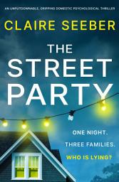 Icon image The Street Party: An unputdownable, gripping domestic psychological thriller