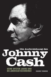 Icon image Die Auferstehung des Johnny Cash: Seine späten Jahre und die American Recordings