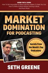 Icon image Market Domination for Podcasting: Secrets From the World's Top Podcasters