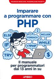 Icon image Imparare a programmare con PHP: Il manuale per programmatori dai 13 anni in su