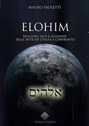 Icon image Elohim: Religioni, Miti e Leggende delle Antiche Civiltà a Confronto