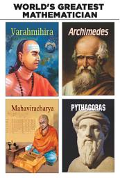 Icon image World's Greatest Mathematician : Archimedes/Pythagoras/Varahmihira/Mahaviracharya: World's Greatest Mathematician: Exploring the Brilliance of Archimedes, Pythagoras, Varahmihira, and Mahaviracharya by Rajesh Kumar Thakur