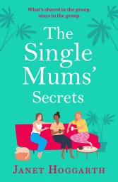 Icon image The Single Mums' Secrets: a laugh out loud rom com from the bestselling author of The Single Mums' Mansion