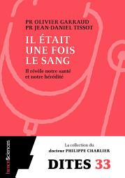 Icon image Il était une fois le sang: Il révèle notre hérédité et notre santé